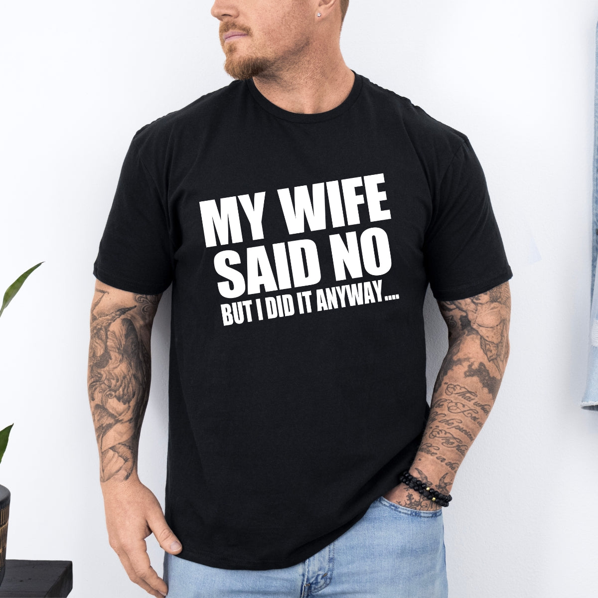 My Wife Said No But I Did It Anyway Tee For Men