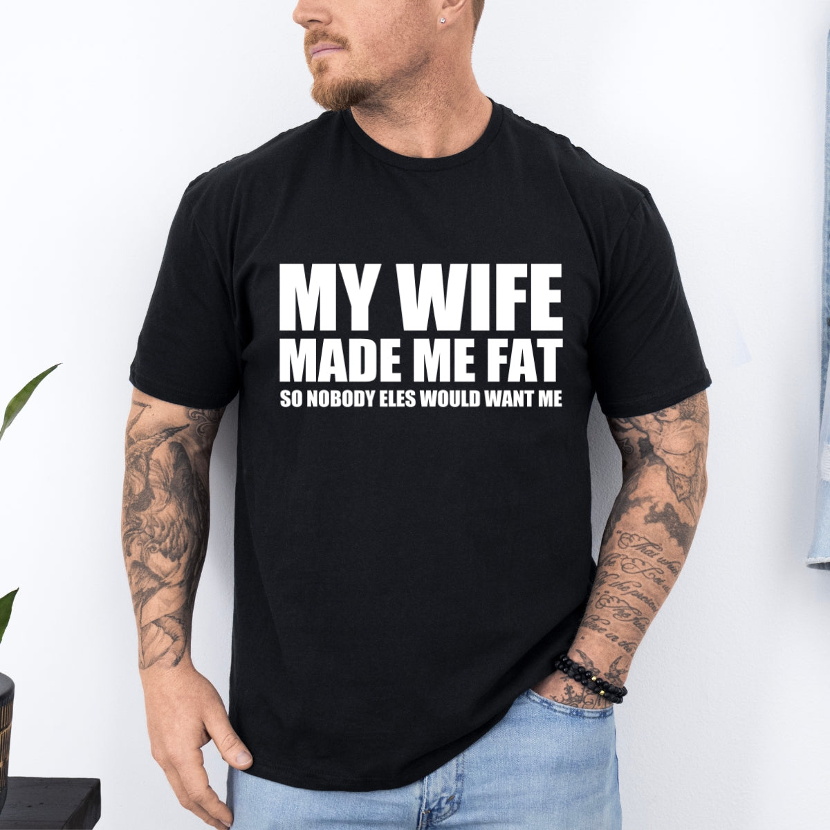 My Wife Made Me Fat Funny Tee For Men