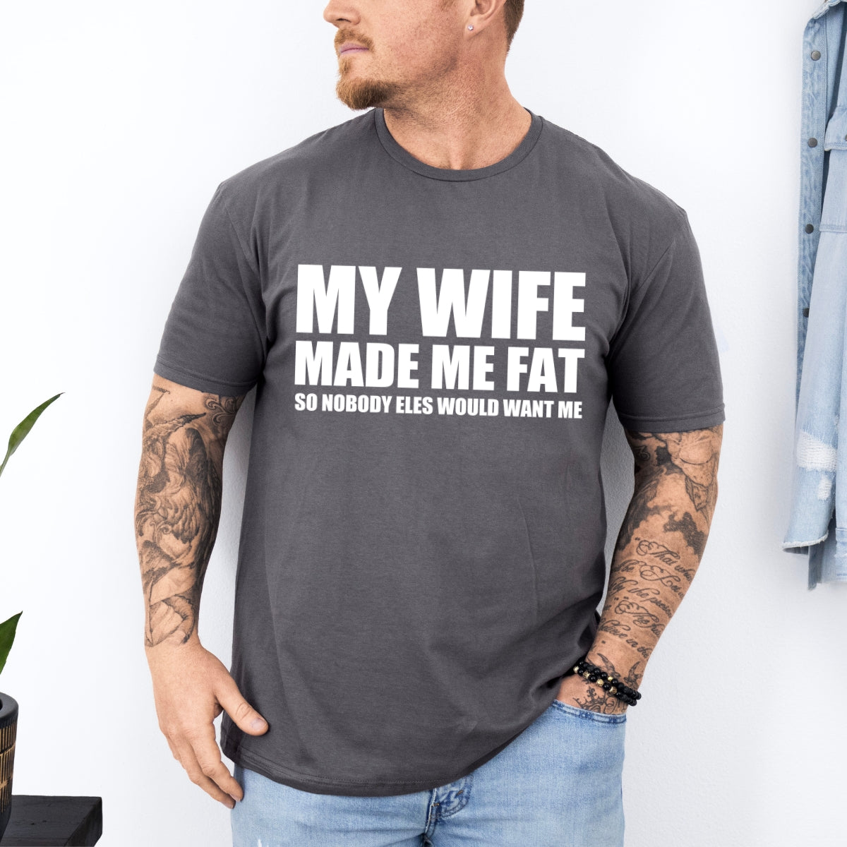 My Wife Made Me Fat Funny Tee For Men