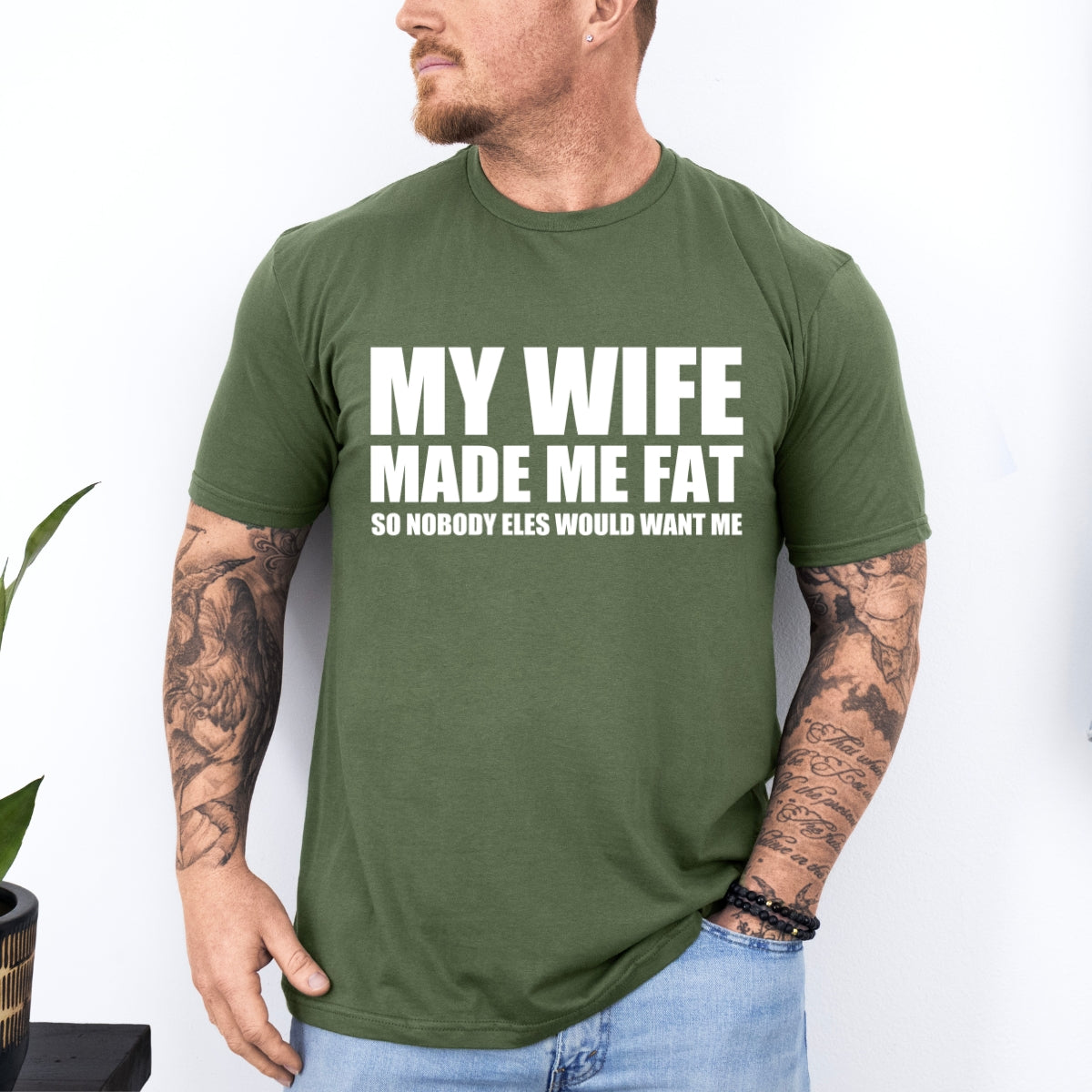 My Wife Made Me Fat Funny Tee For Men