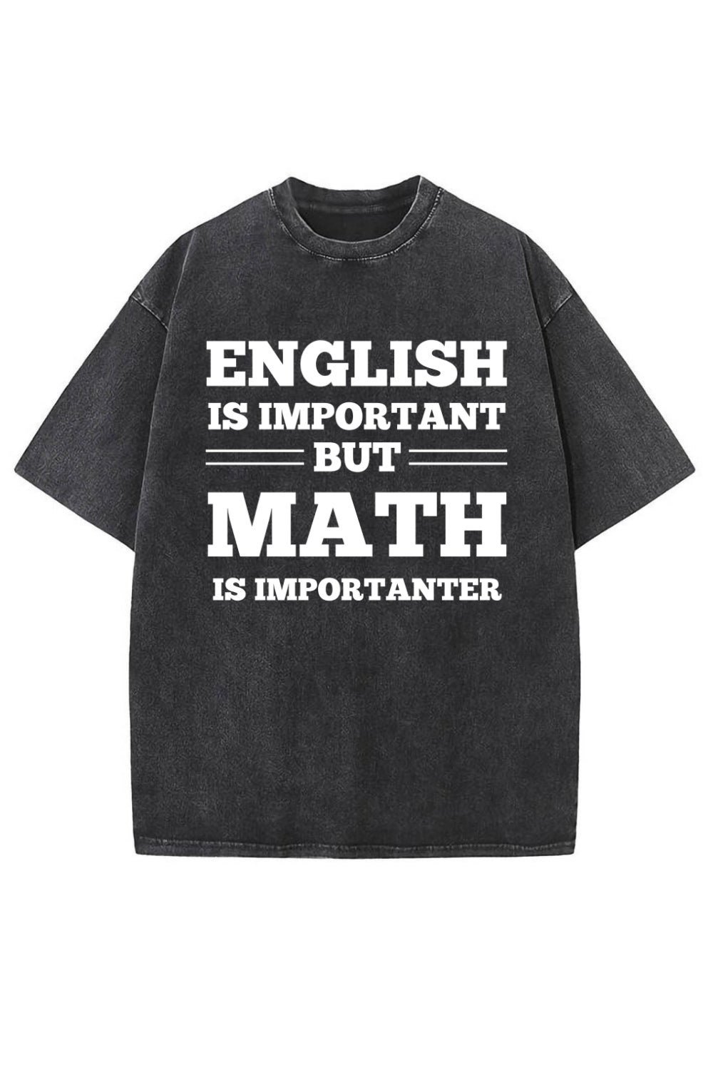 English Is Important But Math Is Importanter Washed T-Shirt