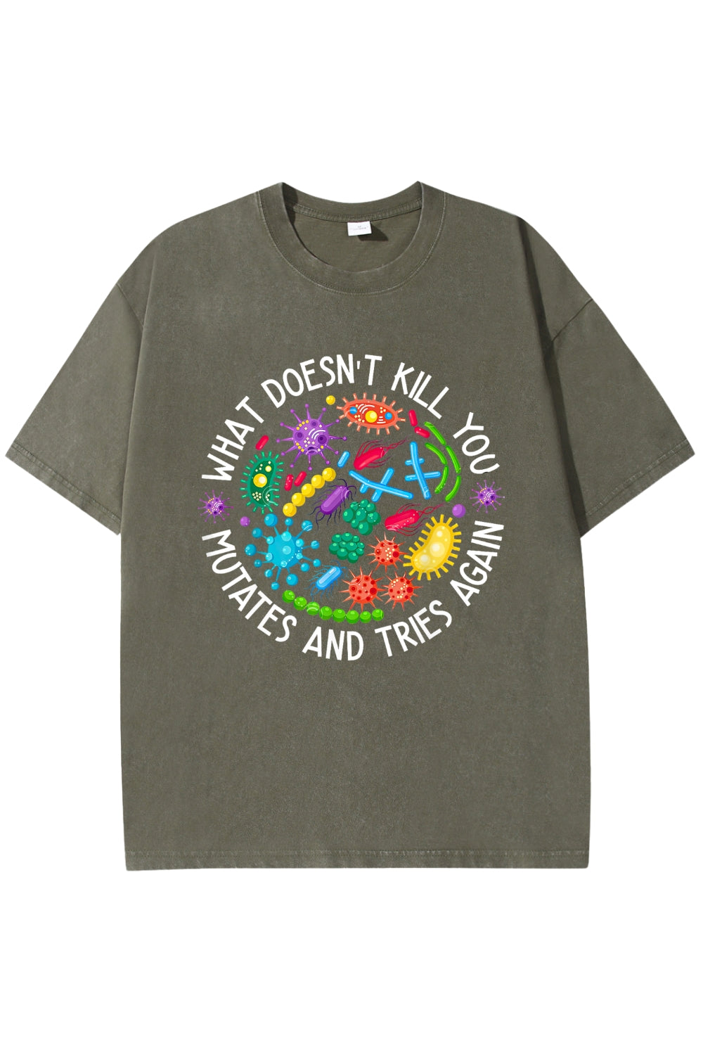 What Doesn't Kill You Mutates And Tries Again Washed T-Shirt