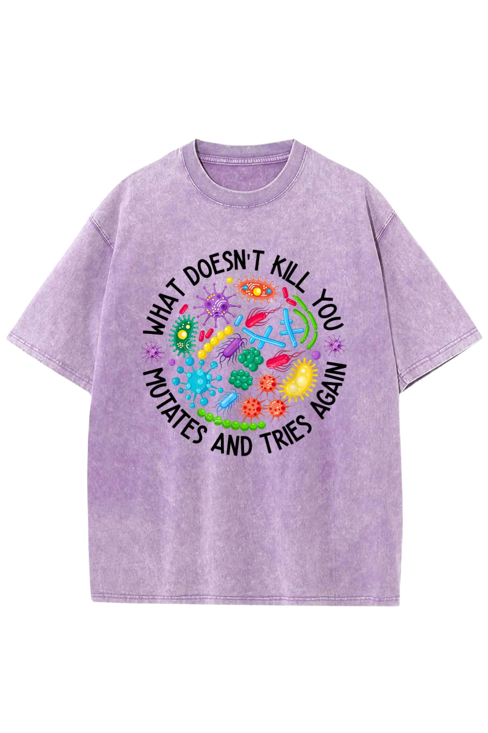What Doesn't Kill You Mutates And Tries Again Washed T-Shirt